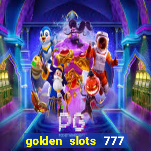 golden slots 777 paga mesmo